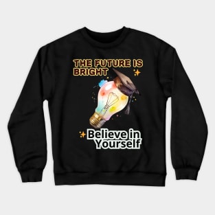 School's out, The Future is Bright! Believe in Yourself! Class of 2024, graduation gift, teacher gift, student gift. Crewneck Sweatshirt